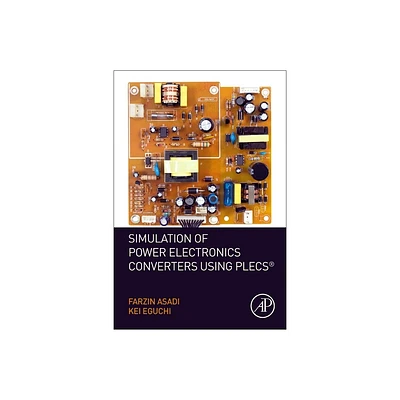 Simulation of Power Electronics Converters Using Plecs(r) - by Farzin Asadi & Kei Eguchi (Paperback)