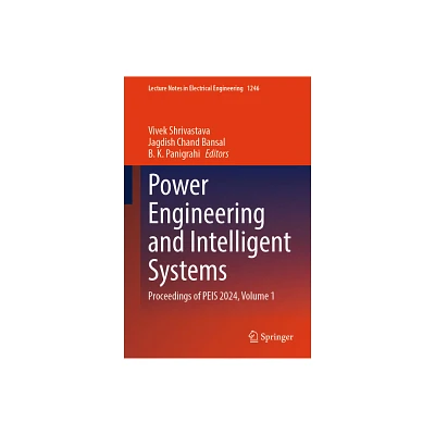 Power Engineering and Intelligent Systems - (Lecture Notes in Electrical Engineering) by Vivek Shrivastava & Jagdish Chand Bansal & B K Panigrahi