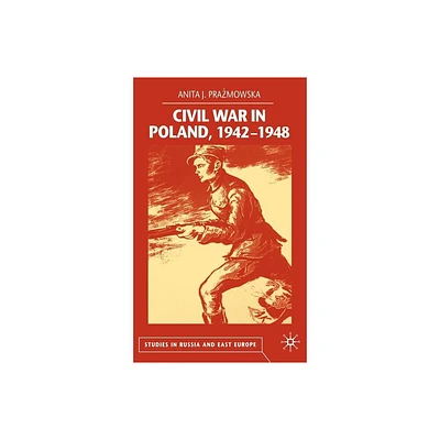 Civil War in Poland 1942-1948 - (Studies in Russia and East Europe) by A Prazmowska (Hardcover)