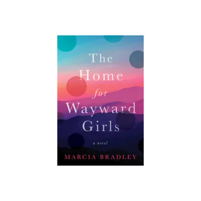 The Home for Wayward Girls - by Marcia Bradley (Paperback)