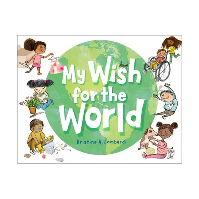 My Wish for the World - by Kristine A Lombardi (Hardcover)