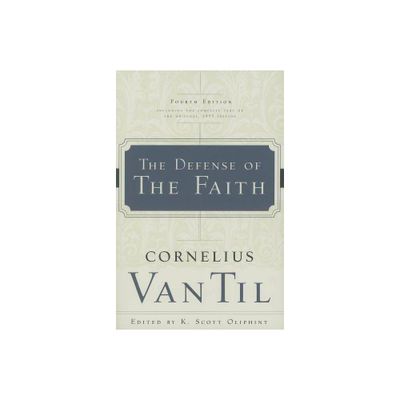 The Defense of the Faith - 4th Edition,Annotated by Cornelius Van Til (Paperback)