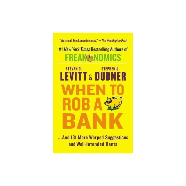 When to Rob a Bank - by Steven D Levitt & Stephen J Dubner (Paperback)