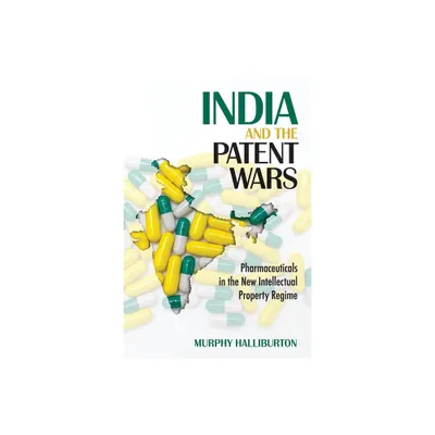 India and the Patent Wars - (Culture and Politics of Health Care Work) by Murphy Halliburton (Paperback)