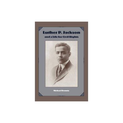 Luther P. Jackson and a Life for Civil Rights - (New Perspectives on the History of the South) by Michael Dennis (Paperback)