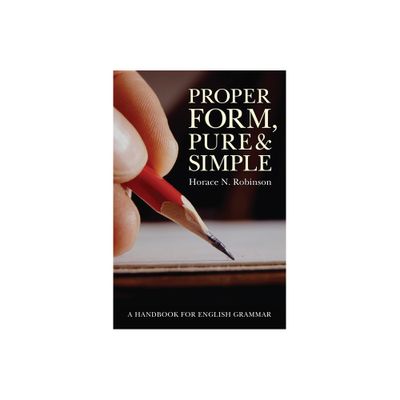 Proper Form, Pure and Simple - by Horace N Robinson (Paperback)