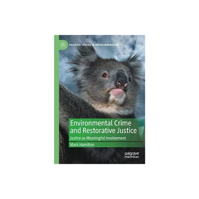 Environmental Crime and Restorative Justice - (Palgrave Studies in Green Criminology) by Mark Hamilton (Paperback)