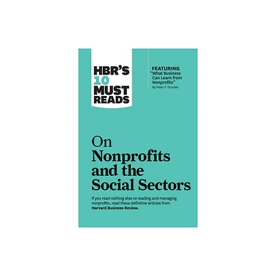 Hbrs 10 Must Reads on Nonprofits and the Social Sectors (Featuring What Business Can Learn from Nonprofits by Peter F. Drucker) - (Paperback)