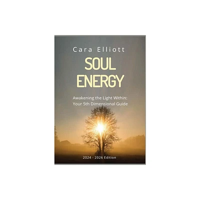 Soul Energy Awakening the Light Within You - by Cara Elliott (Paperback)