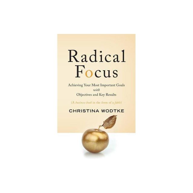 Radical Focus - by Christina R Wodtke (Paperback)