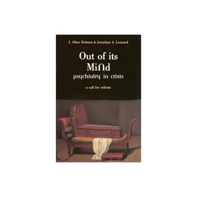 Out of Its Mind - by J Allan Hobson & Jonathan Leonard (Paperback)