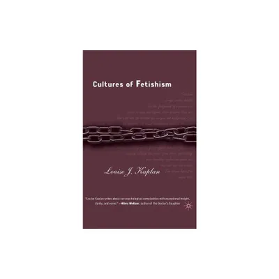 Cultures of Fetishism - by L Kaplan (Hardcover)