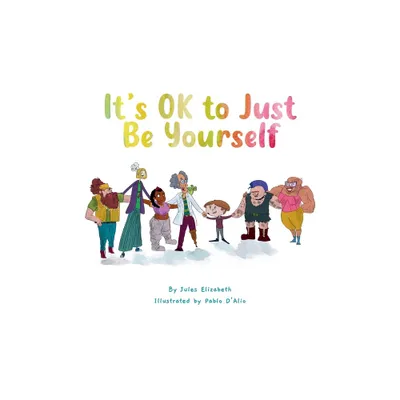 Its OK to Just Be Yourself - by Jules Elizabeth (Hardcover)