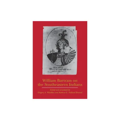 William Bartram on the Southeastern Indians - (Indians of the Southeast) (Paperback)