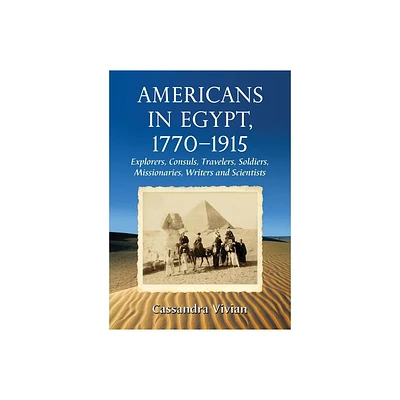 Americans in Egypt, 1770-1915 - by Cassandra Vivian (Paperback)