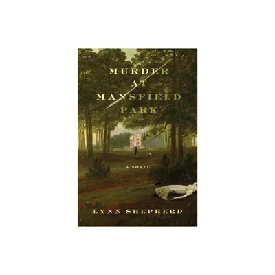 Murder at Mansfield Park - by Lynn Shepherd (Paperback)