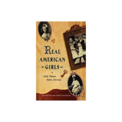 Real American Girls Tell Their Own Stories - by Thomas Hoobler & Dorothy Hoobler (Paperback)