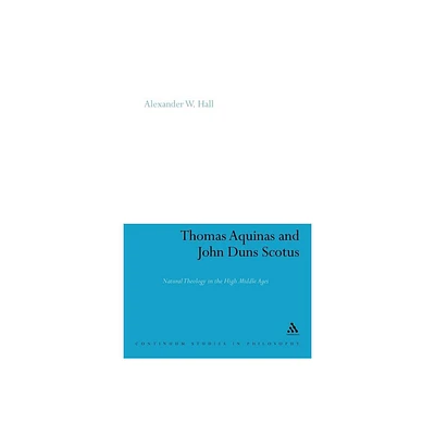 Thomas Aquinas & John Duns Scotus - (Continuum Studies in Philosophy) by Alex Hall (Paperback)