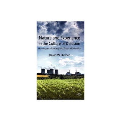 Nature and Experience in the Culture of Delusion - by D Kidner (Hardcover)