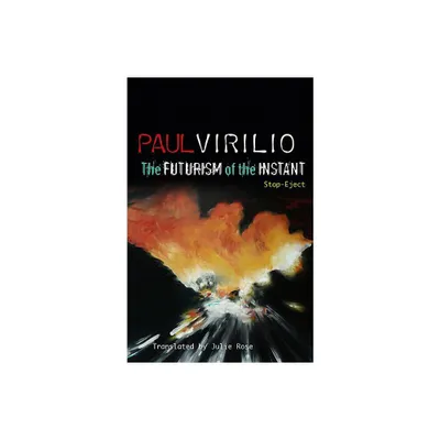 The Futurism of the Instant - by Paul Virilio (Paperback)