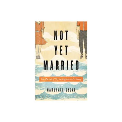 Not Yet Married - by Marshall Segal (Paperback)