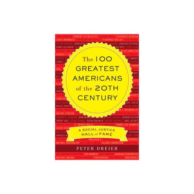 The 100 Greatest Americans of the 20th Century - by Peter Dreier (Paperback)
