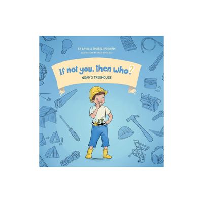 Noahs Treehouse Book 2 in the If Not You Then Who? series that shows kids 4-10 how ideas become useful inventions (8x8 Print on Demand Hard Cover)