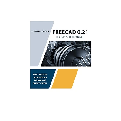 FreeCAD 0.21 Basics Tutorial (Colored) - by Tutorial Books (Paperback)