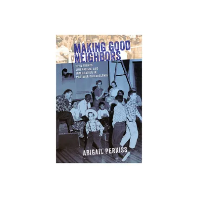 Making Good Neighbors - by Abigail Perkiss (Paperback)