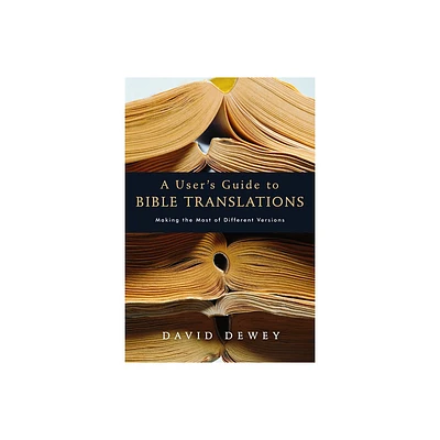 A Users Guide to Bible Translations - by David Dewey (Paperback)