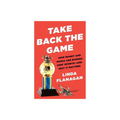 Take Back the Game - by Linda Flanagan (Hardcover)