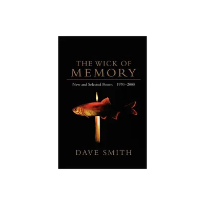 The Wick of Memory - by Dave Smith (Paperback)