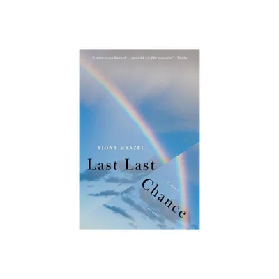 Last Last Chance - by Fiona Maazel (Paperback)