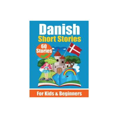 60 Short Stories in Danish A Dual-Language Book in English and Danish - by Auke de Haan & Skriuwer Com (Paperback)