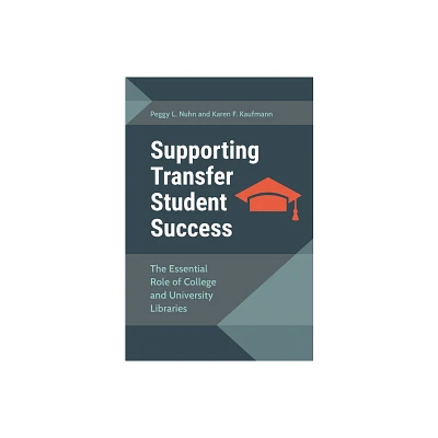 Supporting Transfer Student Success - by Peggy Nuhn & Karen Kaufmann (Paperback)