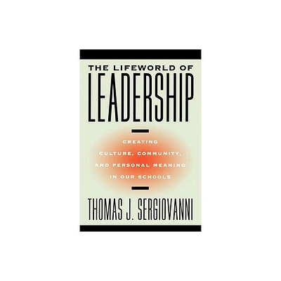 The Lifeworld of Leadership - (Jossey-Bass Education) by Thomas J Sergiovanni (Paperback)