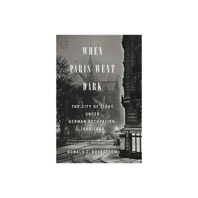 When Paris Went Dark - by Ronald C Rosbottom (Paperback)