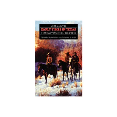 Early Times in Texas; Or, the Adventures of Jack Dobell - by John C Duval (Paperback)