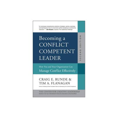 Becoming a Conflict Competent Leader - (J-B CCL (Center for Creative Leadership)) 2nd Edition by Craig E Runde & Tim A Flanagan (Hardcover)