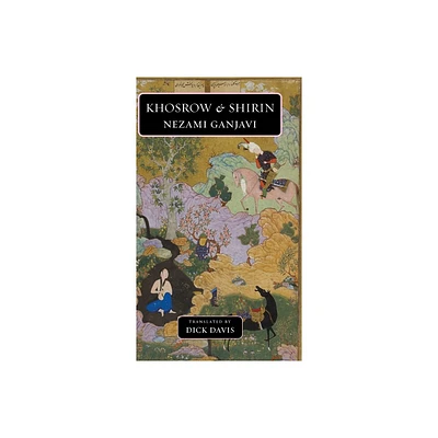 Khosrow and Shirin - by Nezami Ganjavi (Hardcover)