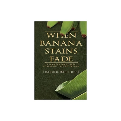 When Banana Stains Fade - by Frances-Marie Coke (Paperback)