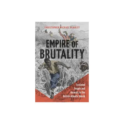 Empire of Brutality - by Christopher Michael Blakley (Hardcover)