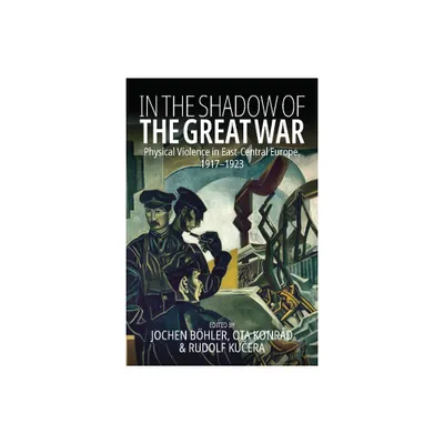 In the Shadow of the Great War - by Jochen Bhler & Ota Konrd & Rudolf Ku & era (Paperback)