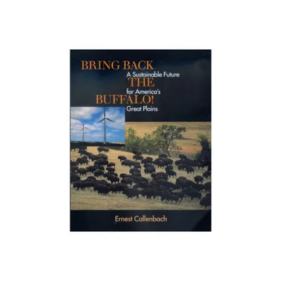 Bring Back the Buffalo! - by Ernest Callenbach (Paperback)