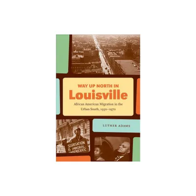 Way Up North in Louisville - (The John Hope Franklin African American History and Culture) by Luther Adams (Paperback)