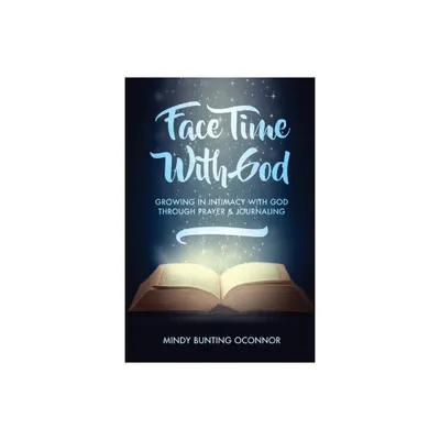 Face Time with God - by Mindy Bunting Oconnor (Paperback)