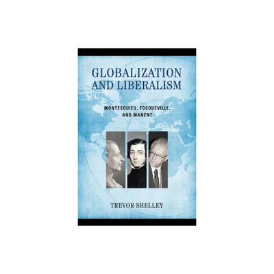 Globalization and Liberalism - by Trevor Shelley (Hardcover)