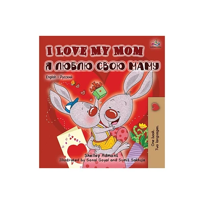 I Love My Mom (English Russian Bilingual Book) - (English Russian Bilingual Collection) by Shelley Admont & Kidkiddos Books (Hardcover)