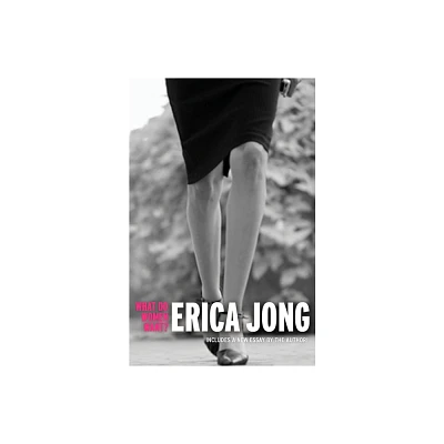 What Do Women Want? - by Erica Jong (Paperback)