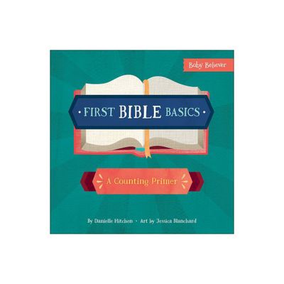 First Bible Basics - (Baby Believer) by Danielle Hitchen (Board Book)